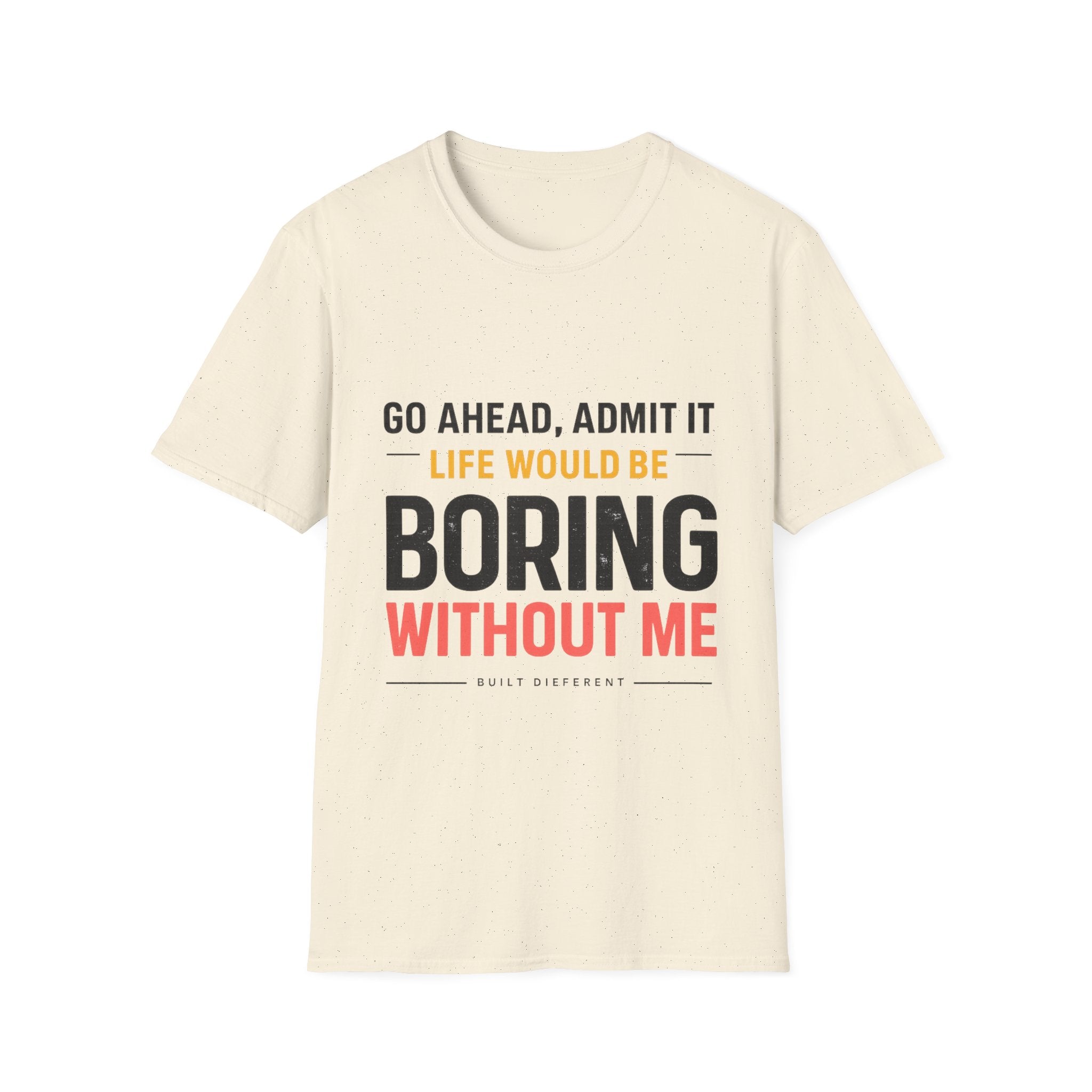 Boring Without Me T‑Shirt — Funny Graphic Tee ("Go Ahead, Admit It")