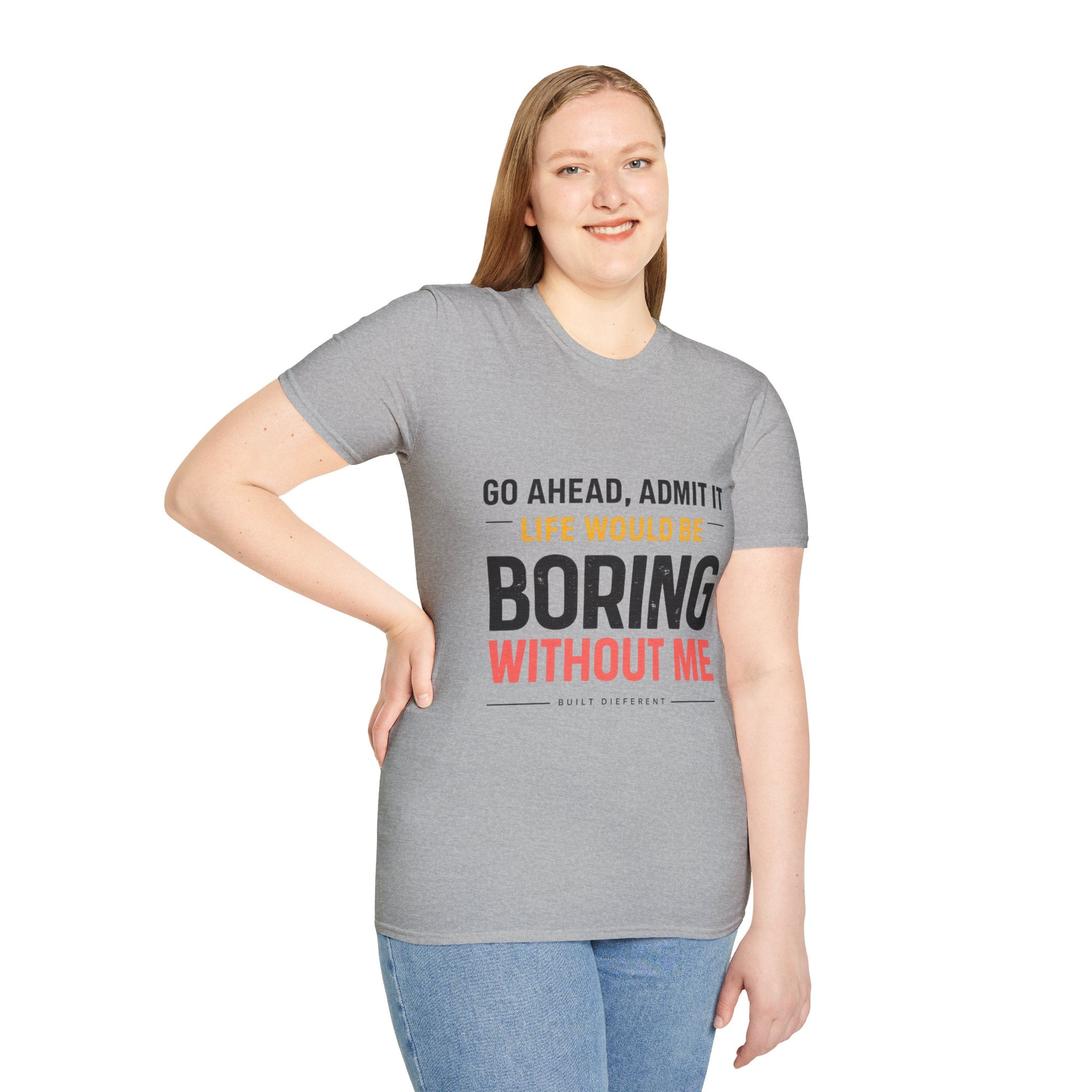 Boring Without Me T‑Shirt — Funny Graphic Tee ("Go Ahead, Admit It")