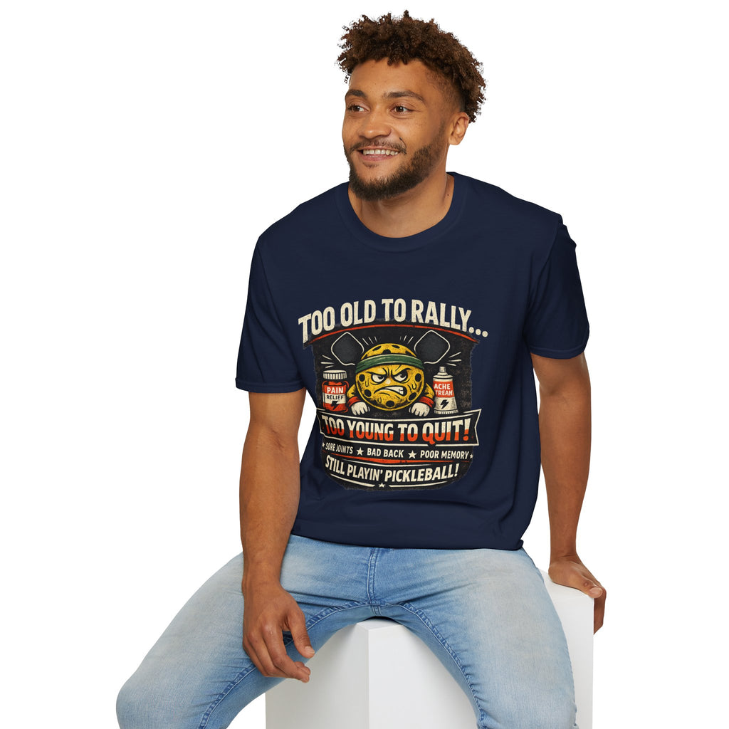 Too Old to Rally, Too Young to Quit Pickleball T-Shirt