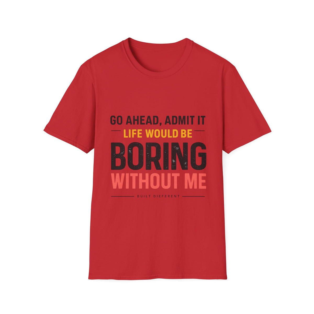 Boring Without Me T‑Shirt — Funny Graphic Tee ("Go Ahead, Admit It")
