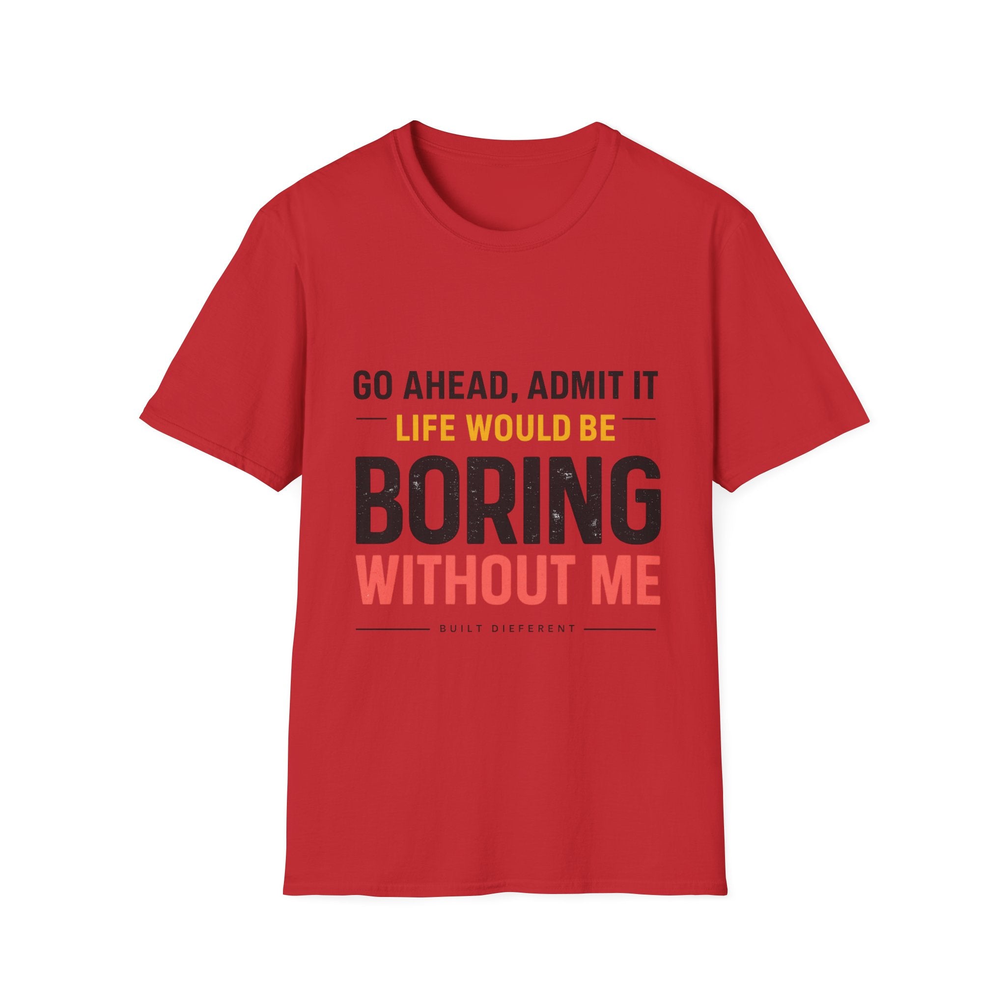 Boring Without Me T‑Shirt — Funny Graphic Tee ("Go Ahead, Admit It")