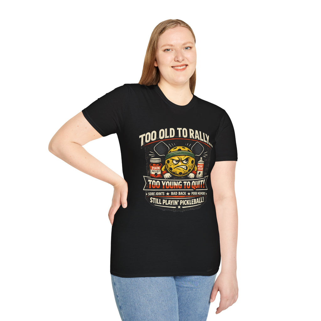 Too Old to Rally, Too Young to Quit Pickleball T-Shirt