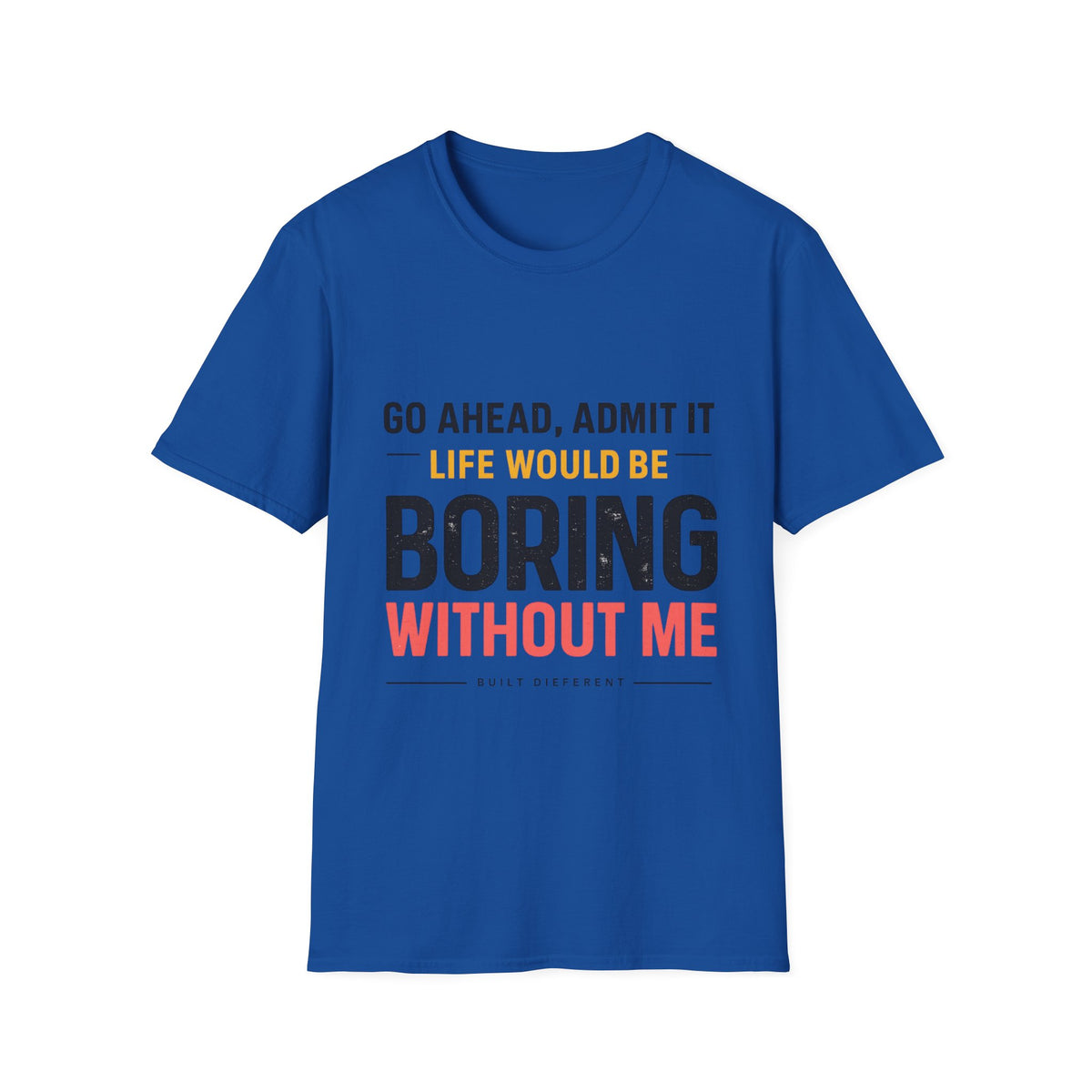 Boring Without Me T‑Shirt — Funny Graphic Tee ("Go Ahead, Admit It")