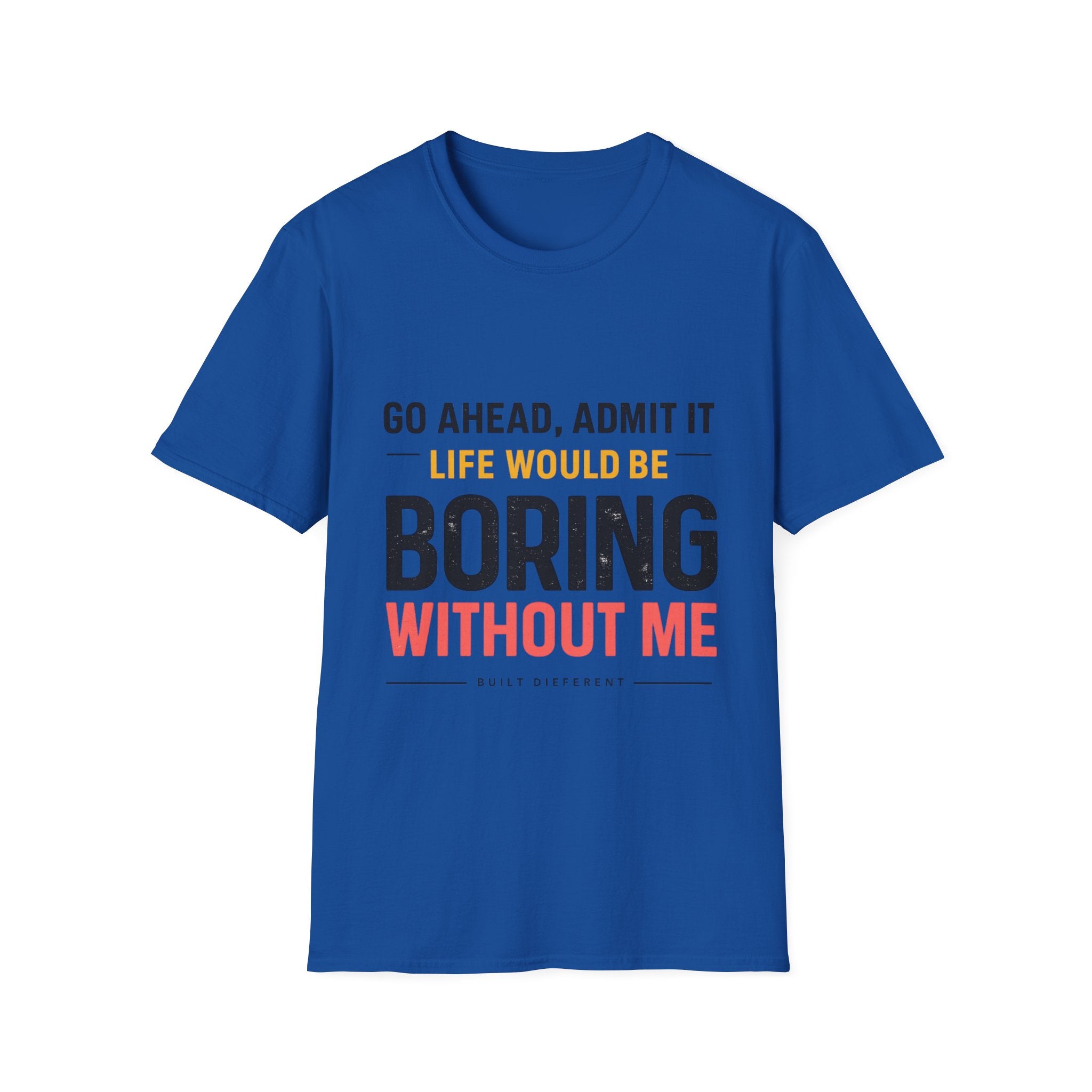 Boring Without Me T‑Shirt — Funny Graphic Tee ("Go Ahead, Admit It")