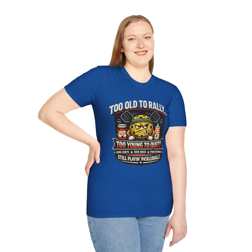 Too Old to Rally, Too Young to Quit Pickleball T-Shirt
