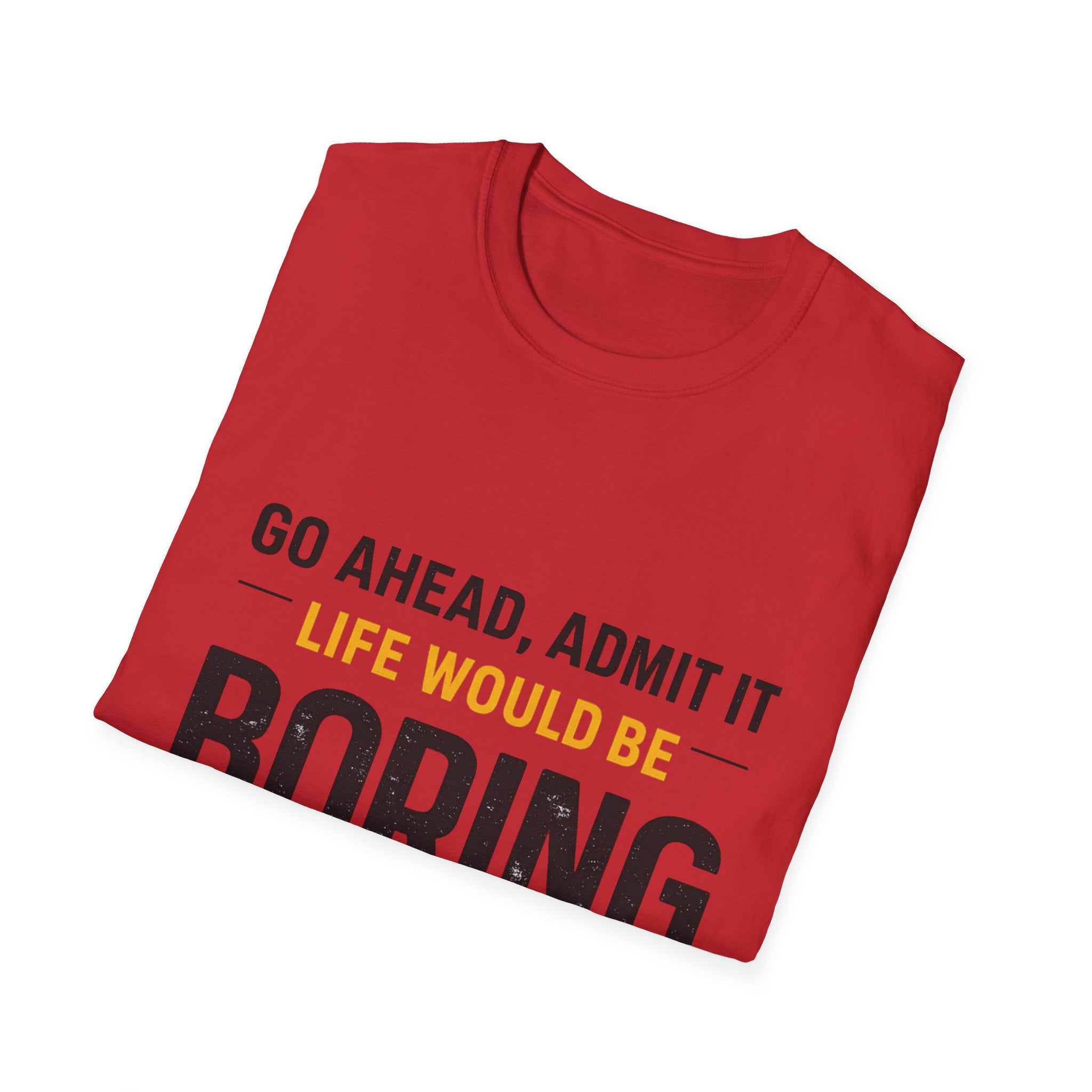 Boring Without Me T‑Shirt — Funny Graphic Tee ("Go Ahead, Admit It")