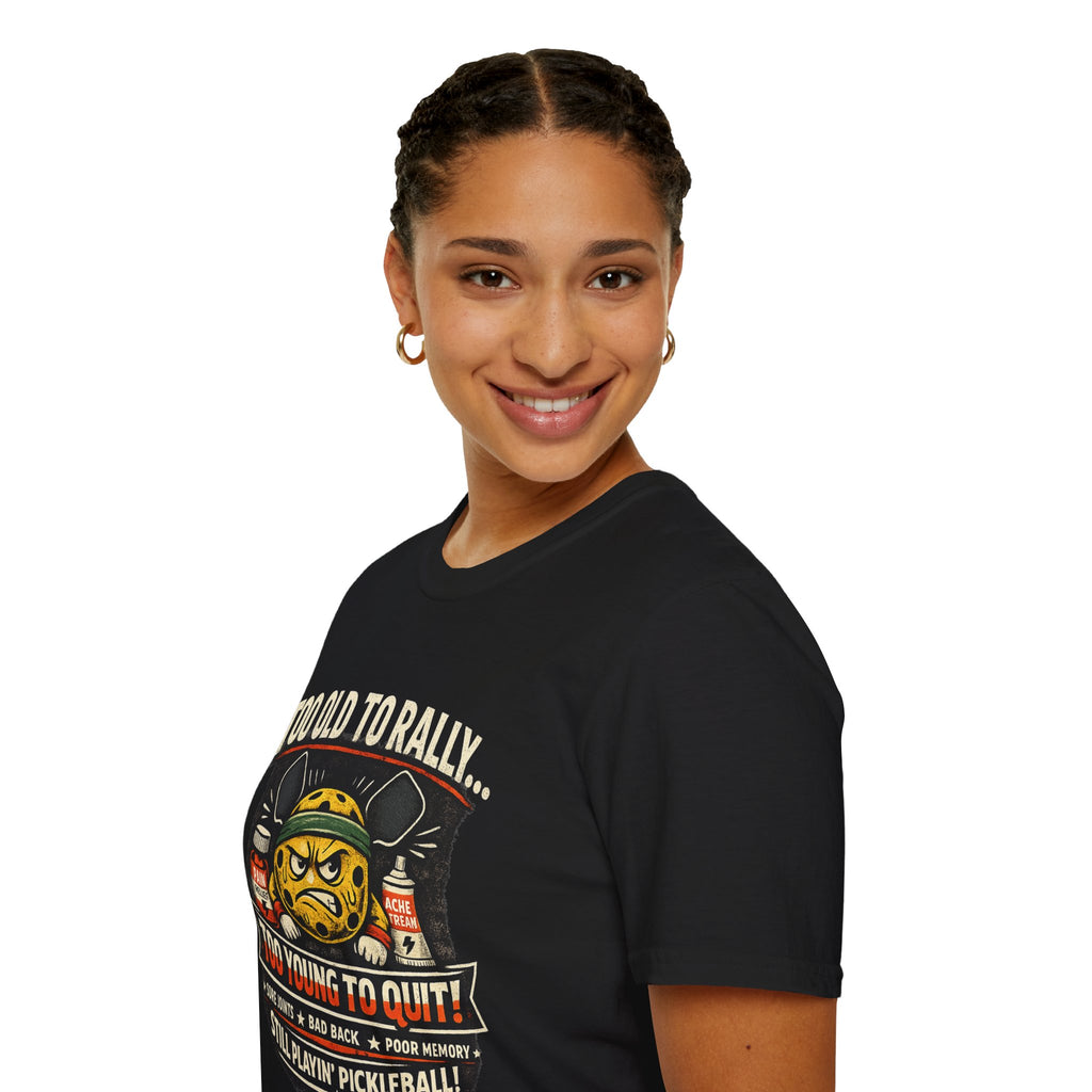 Too Old to Rally, Too Young to Quit Pickleball T-Shirt