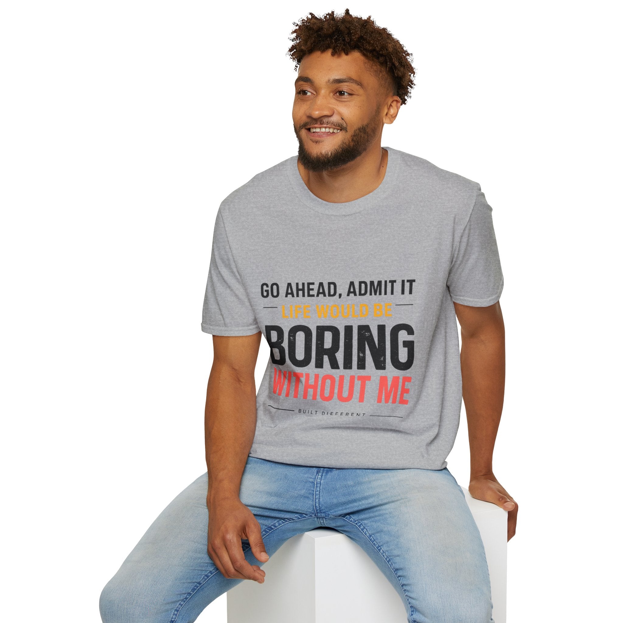 Boring Without Me T‑Shirt — Funny Graphic Tee ("Go Ahead, Admit It")