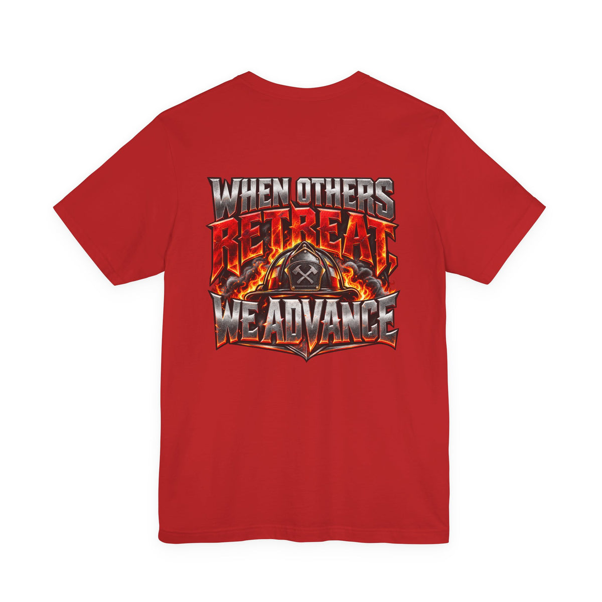 Fire fighter "When Others Retreat We Advance" T-Shirt