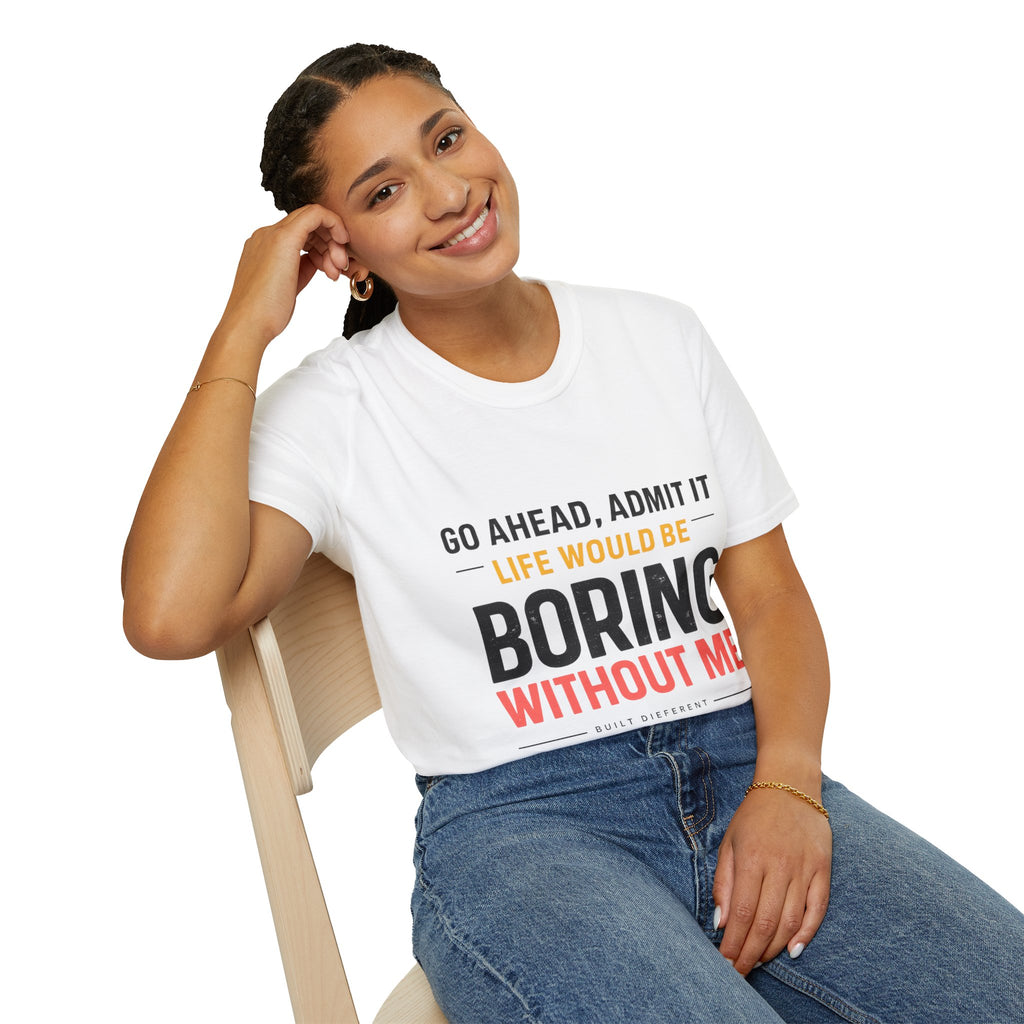 Boring Without Me T‑Shirt — Funny Graphic Tee ("Go Ahead, Admit It")