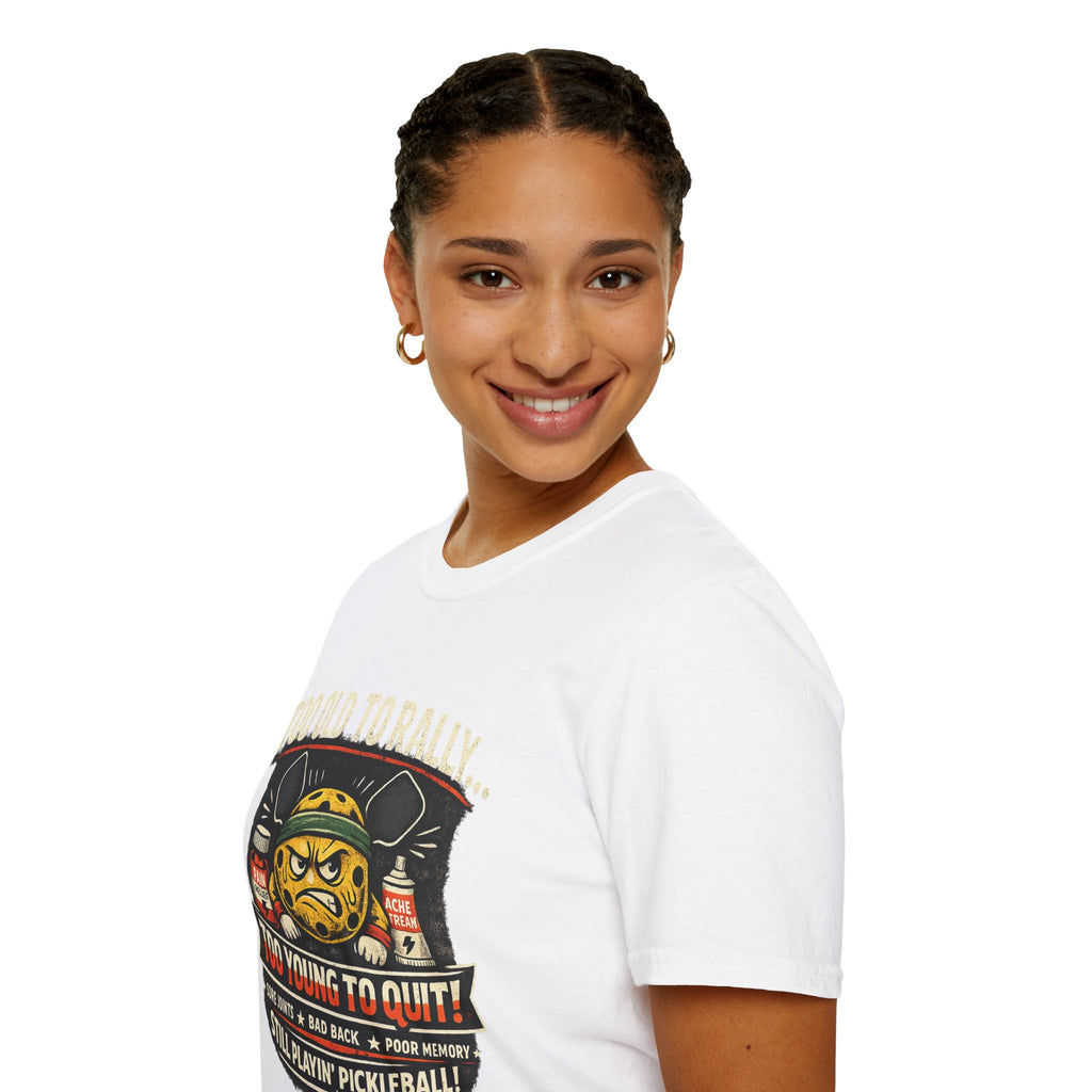 Too Old to Rally, Too Young to Quit Pickleball T-Shirt