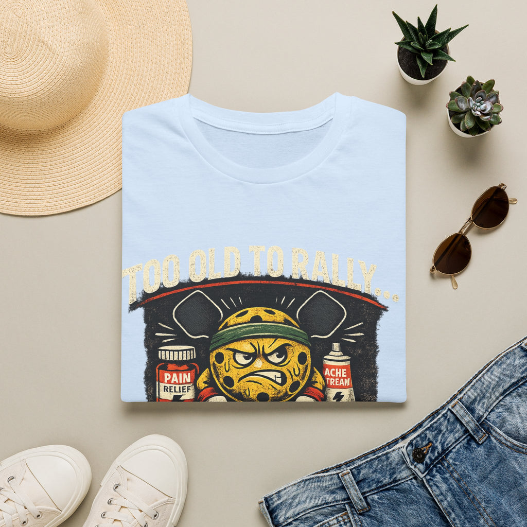 Too Old to Rally, Too Young to Quit Pickleball T-Shirt