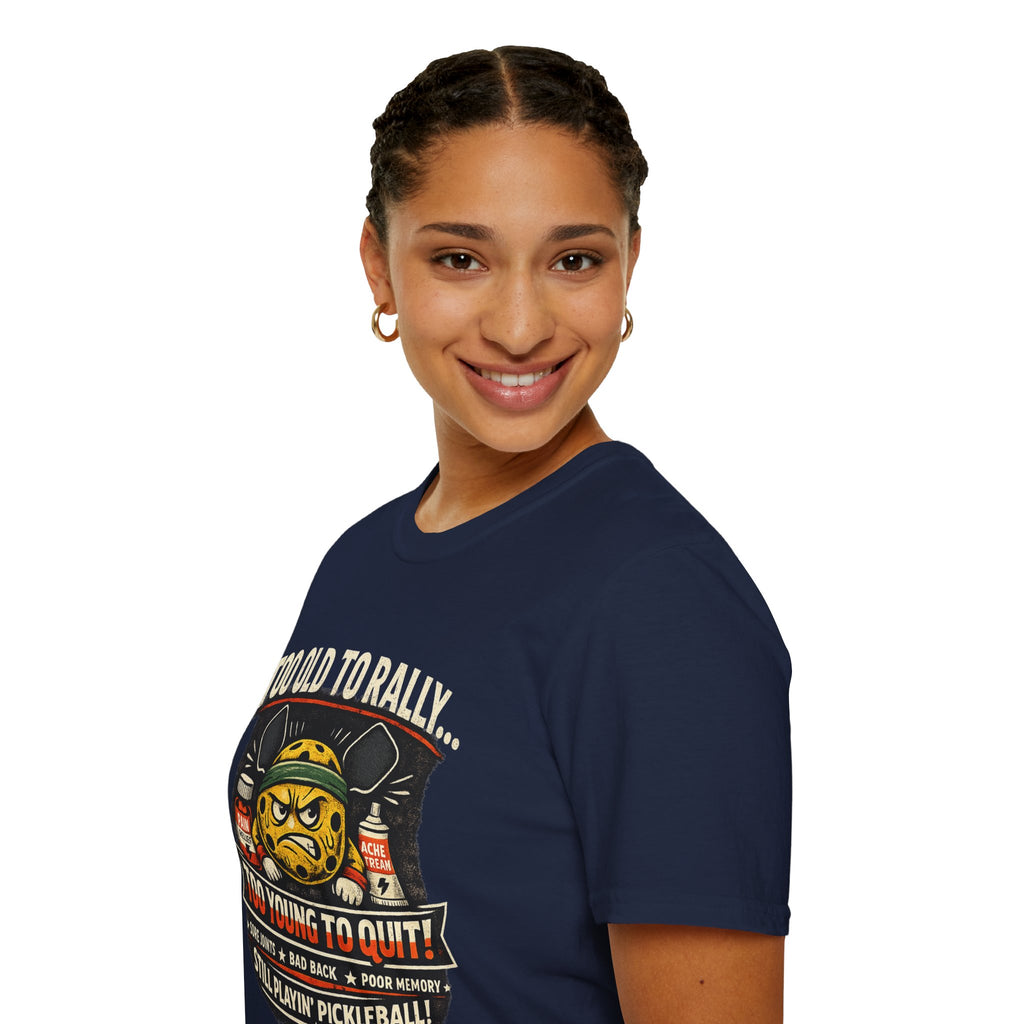 Too Old to Rally, Too Young to Quit Pickleball T-Shirt