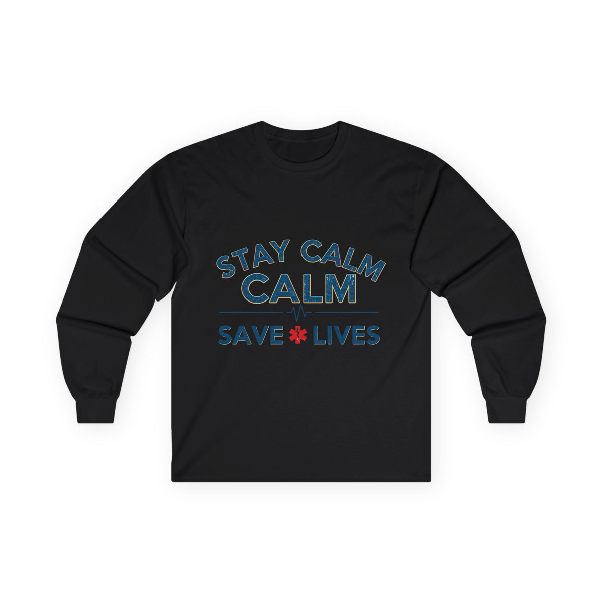 Stay Calm Save Lives Long Sleeve Tee — Medical/First Responder Support Shirt