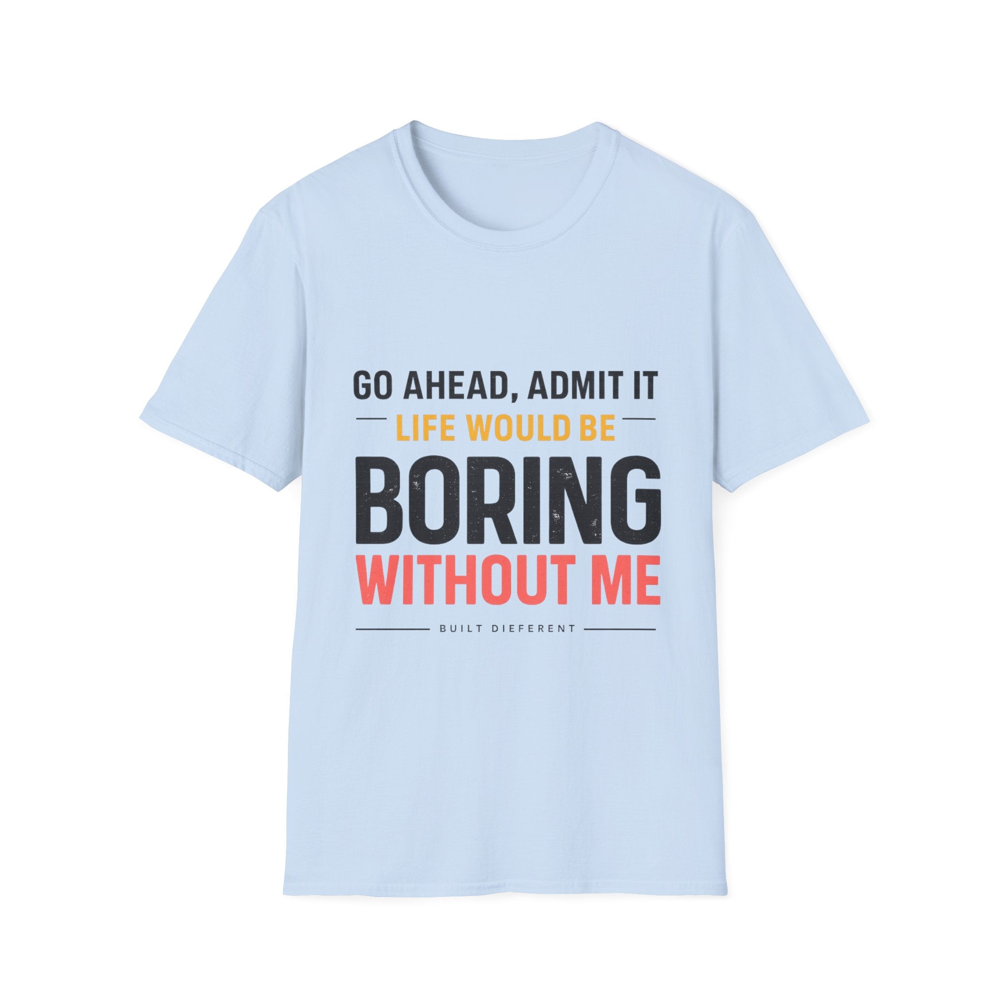 Boring Without Me T‑Shirt — Funny Graphic Tee ("Go Ahead, Admit It")