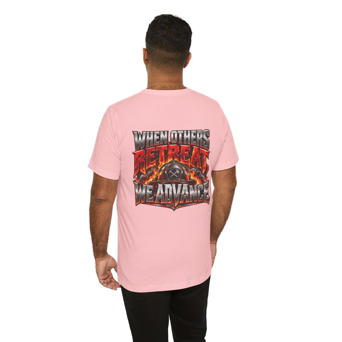 Fire fighter "When Others Retreat We Advance" T-Shirt