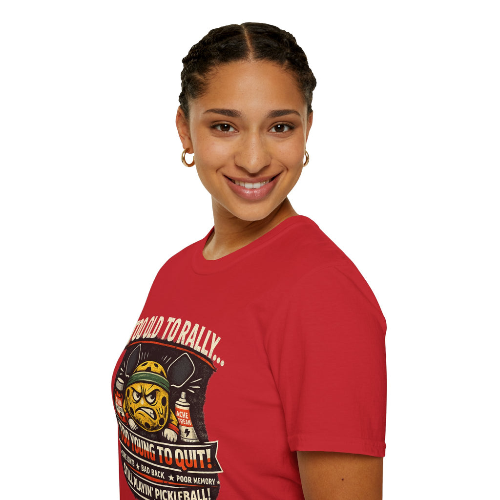 Too Old to Rally, Too Young to Quit Pickleball T-Shirt