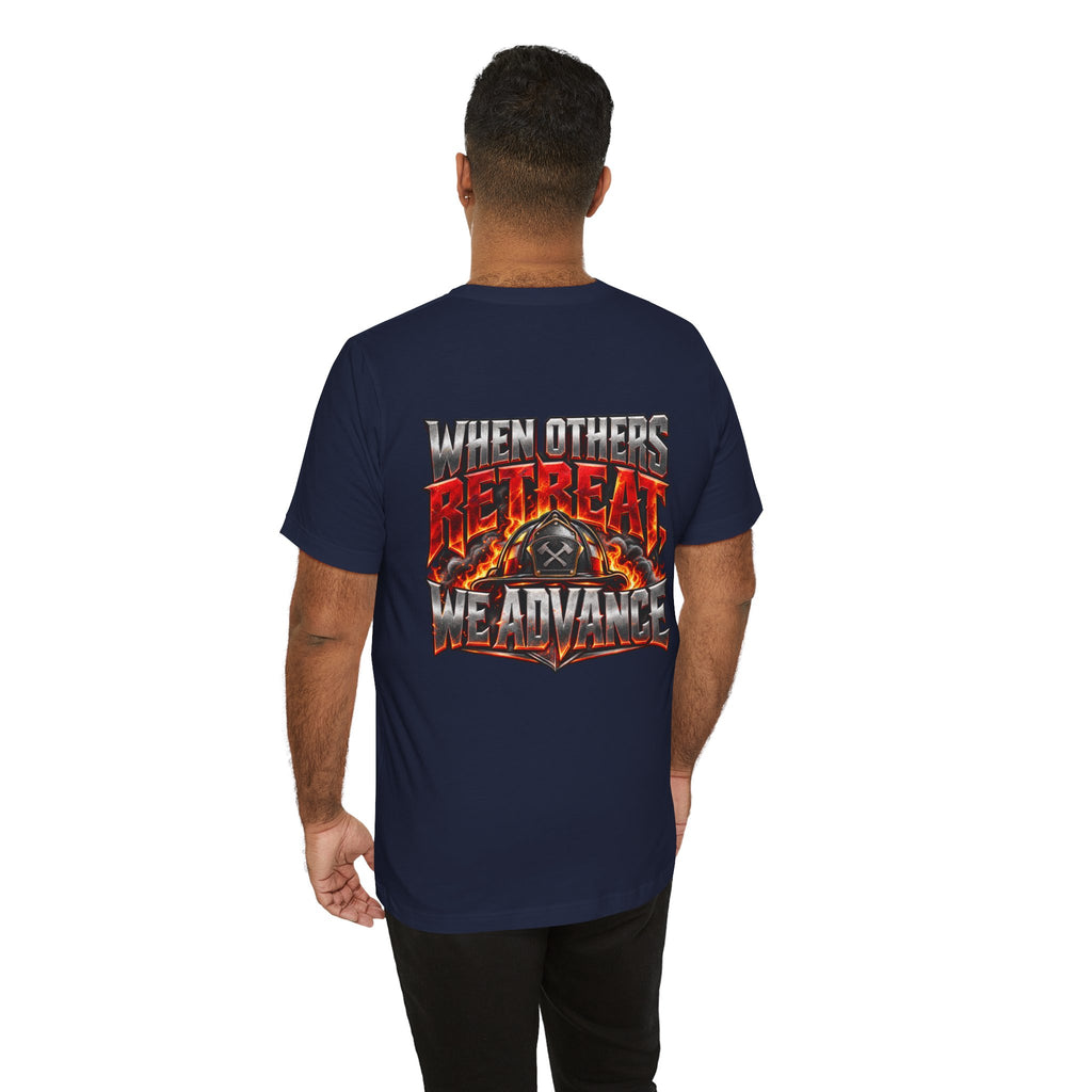 Fire fighter "When Others Retreat We Advance" T-Shirt