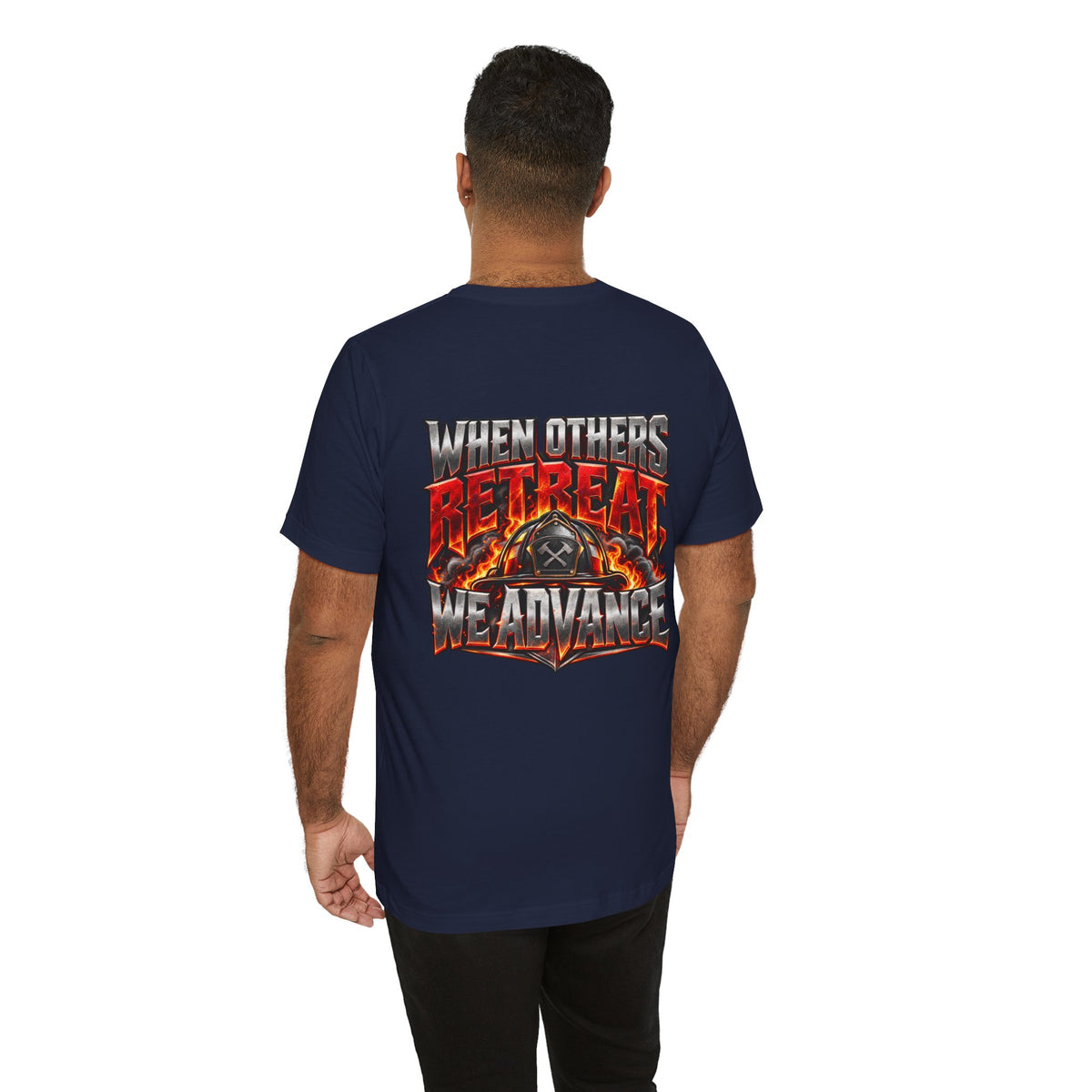 Fire fighter "When Others Retreat We Advance" T-Shirt