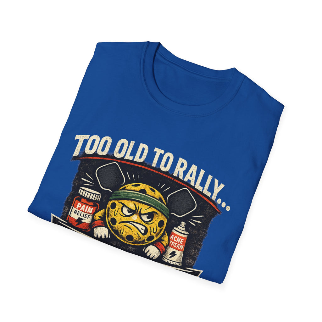 Too Old to Rally, Too Young to Quit Pickleball T-Shirt