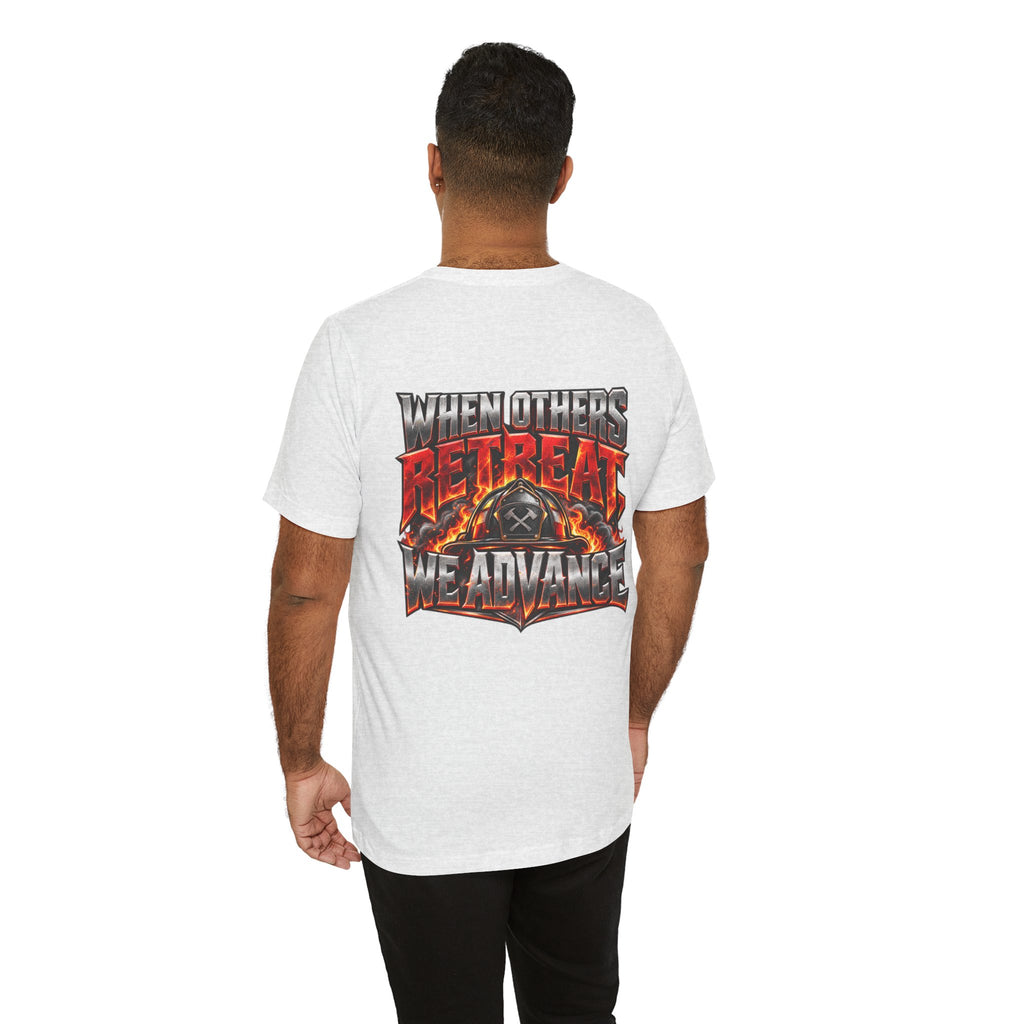 Fire fighter "When Others Retreat We Advance" T-Shirt