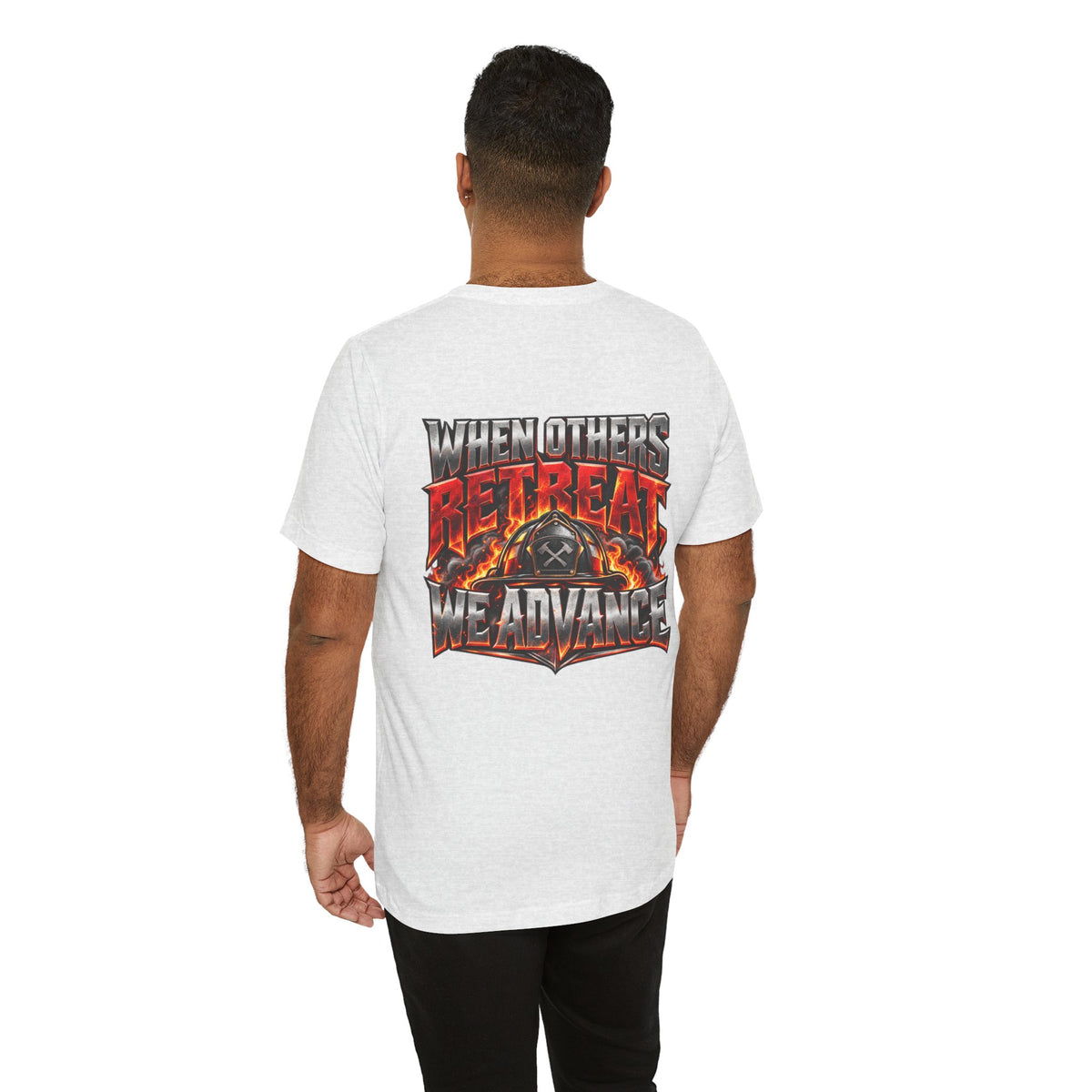 Fire fighter "When Others Retreat We Advance" T-Shirt