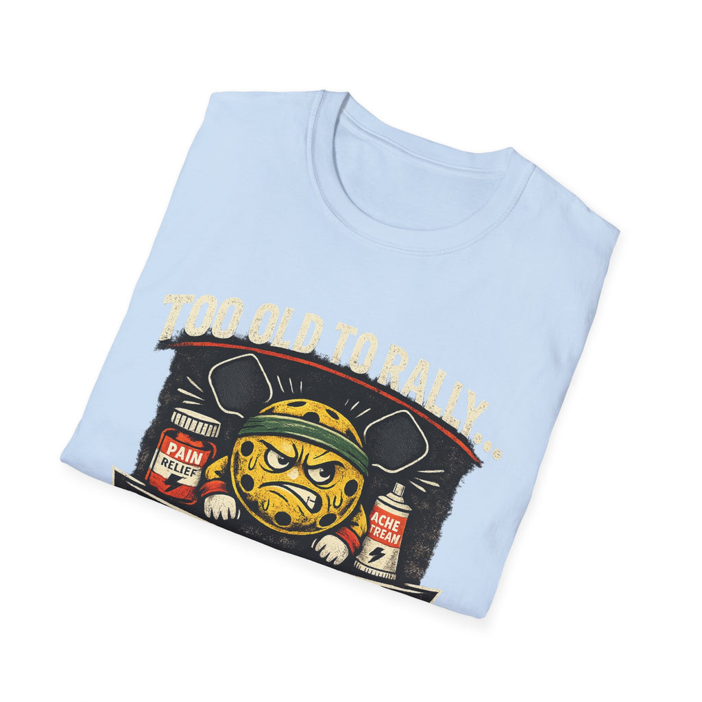 Too Old to Rally, Too Young to Quit Pickleball T-Shirt