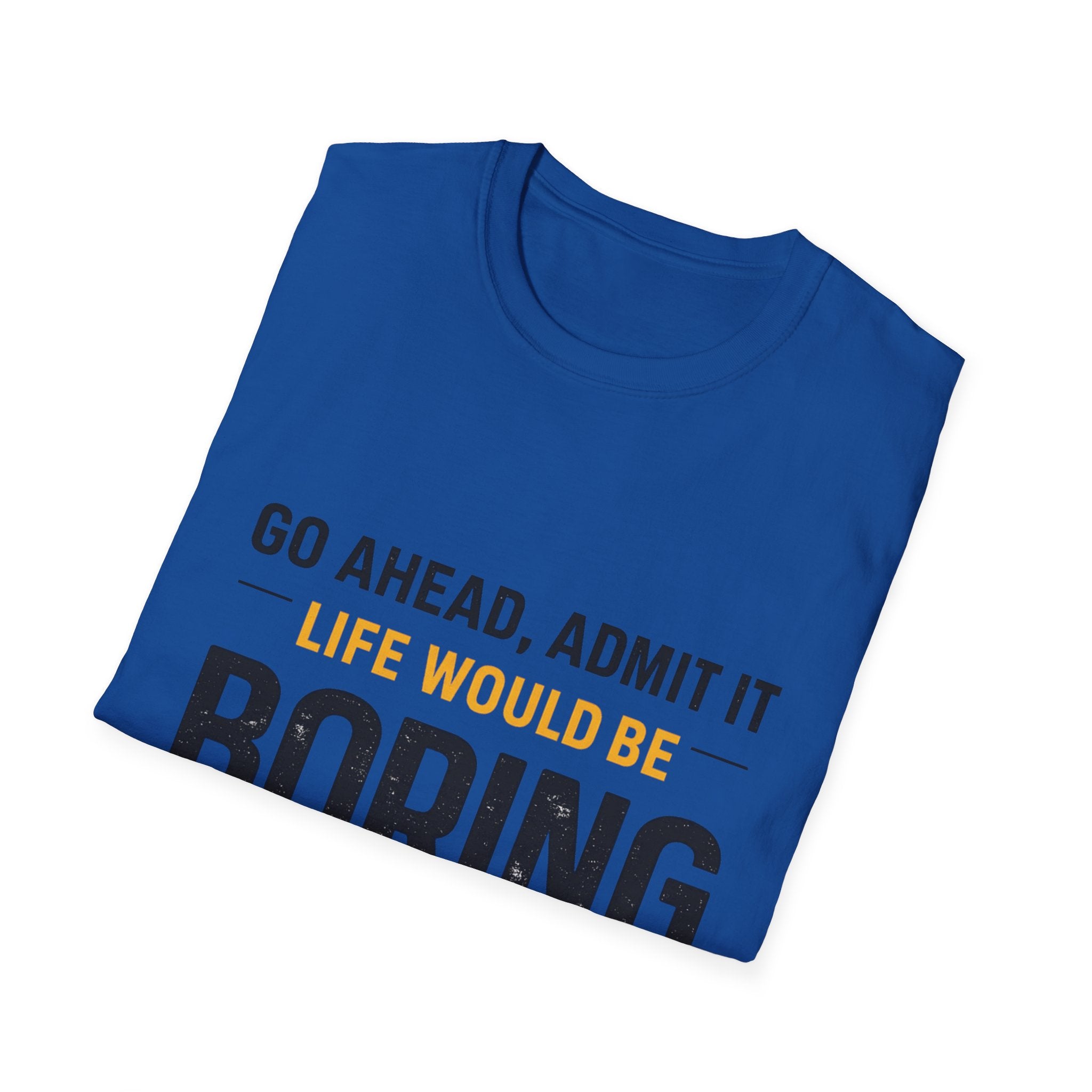 Boring Without Me T‑Shirt — Funny Graphic Tee ("Go Ahead, Admit It")
