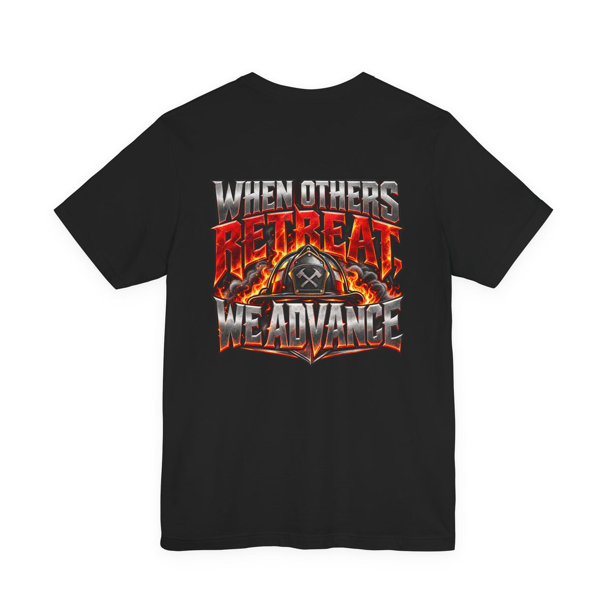 Fire fighter "When Others Retreat We Advance" T-Shirt