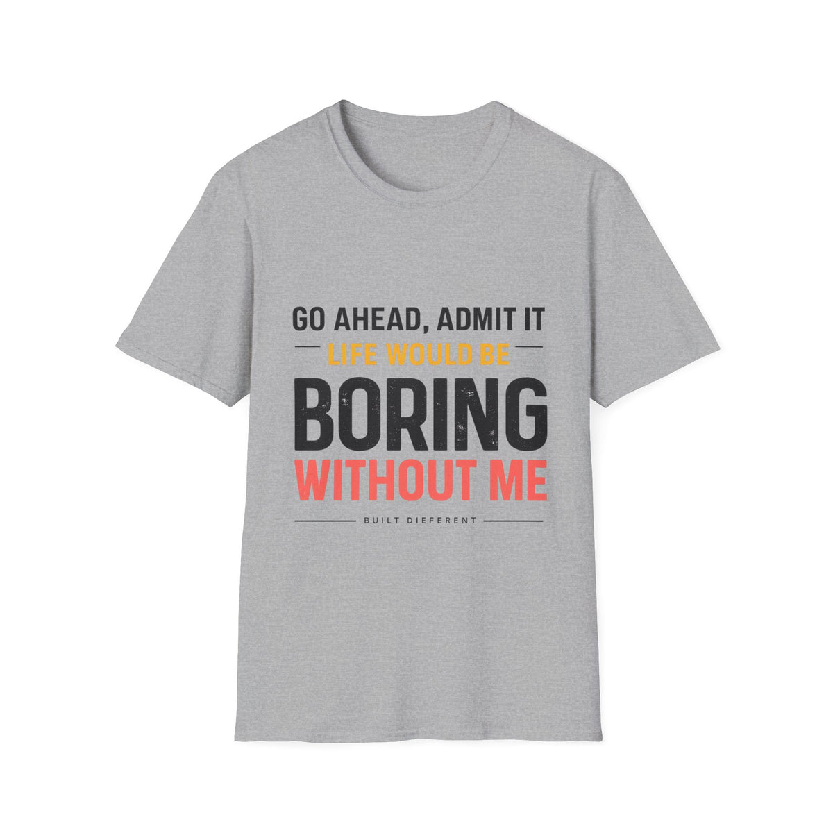 Boring Without Me T‑Shirt — Funny Graphic Tee ("Go Ahead, Admit It")