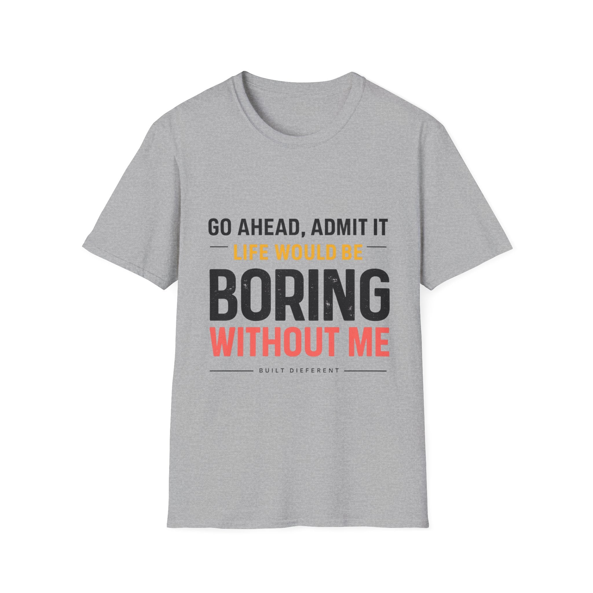 Boring Without Me T‑Shirt — Funny Graphic Tee ("Go Ahead, Admit It")