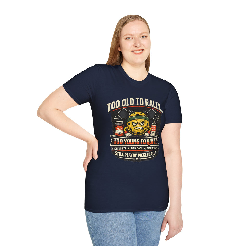 Too Old to Rally, Too Young to Quit Pickleball T-Shirt