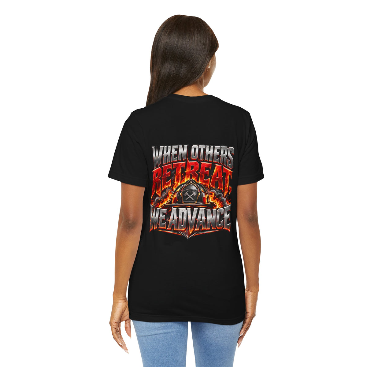 Fire fighter "When Others Retreat We Advance" T-Shirt