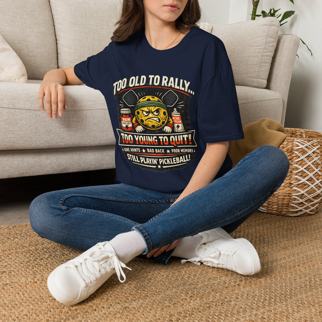 Too Old to Rally, Too Young to Quit Pickleball T-Shirt