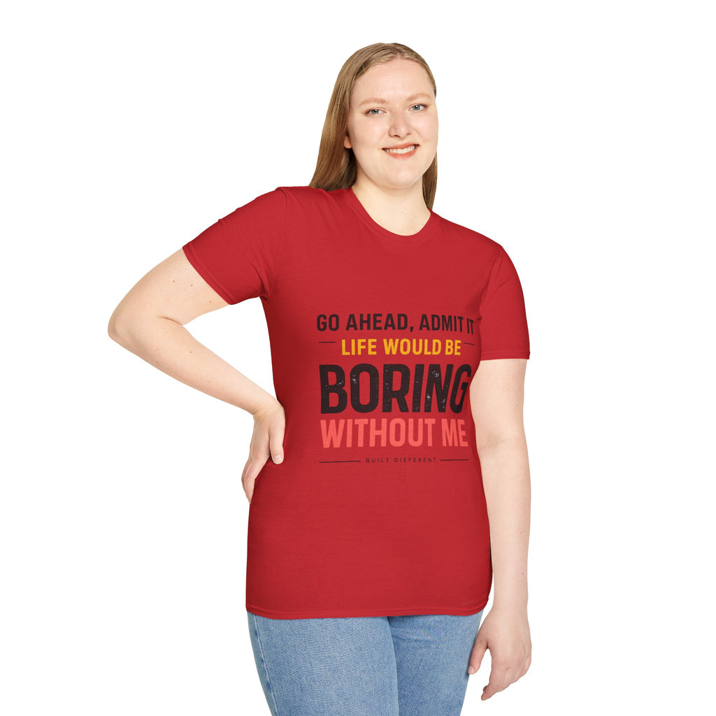 Boring Without Me T‑Shirt — Funny Graphic Tee ("Go Ahead, Admit It")