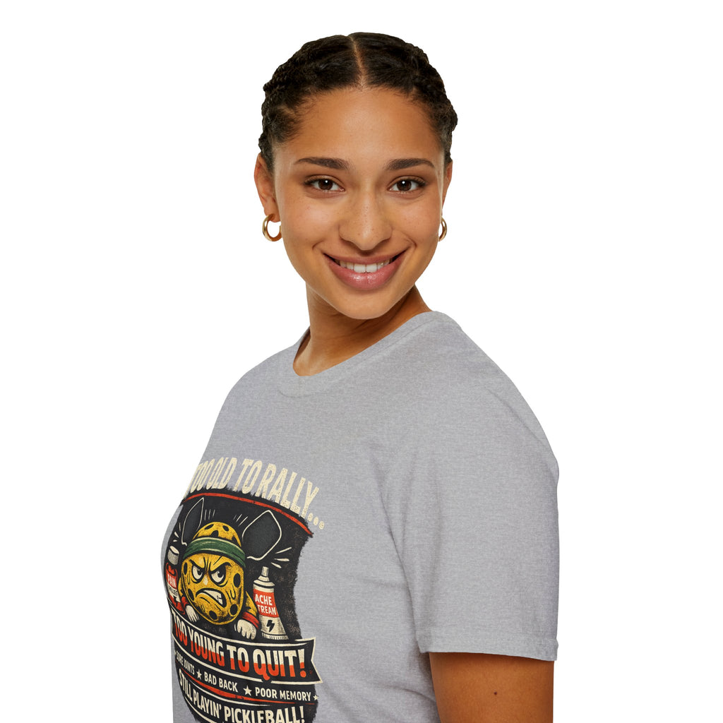 Too Old to Rally, Too Young to Quit Pickleball T-Shirt