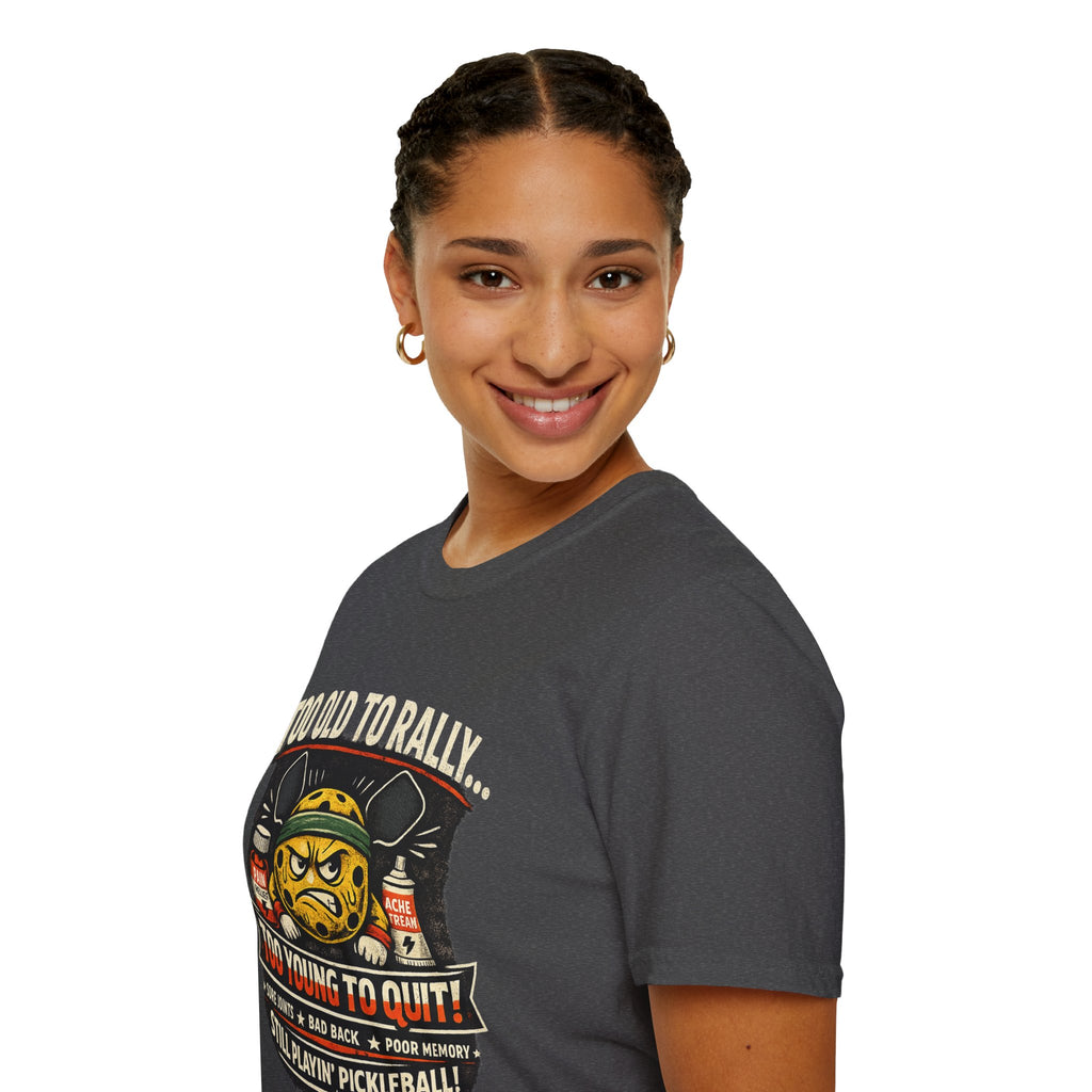 Too Old to Rally, Too Young to Quit Pickleball T-Shirt