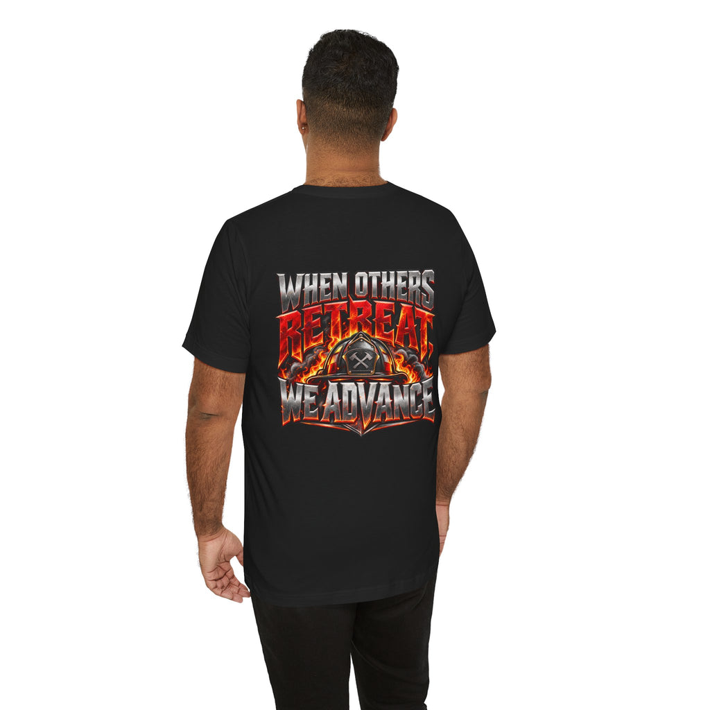 Fire fighter "When Others Retreat We Advance" T-Shirt