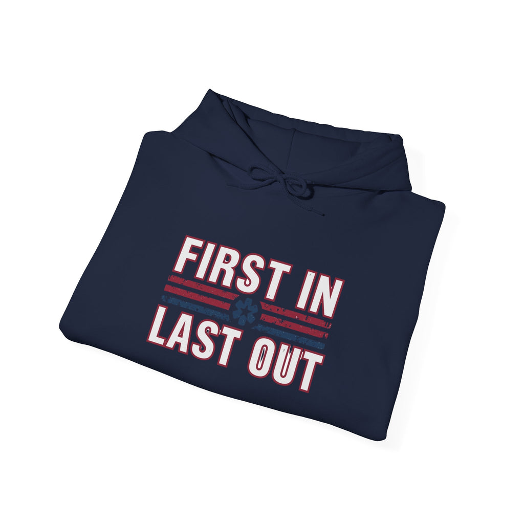 First In Last Out Hoodie — EMT/Paramedic firefighters Rescue Crew Hooded Sweatshirt