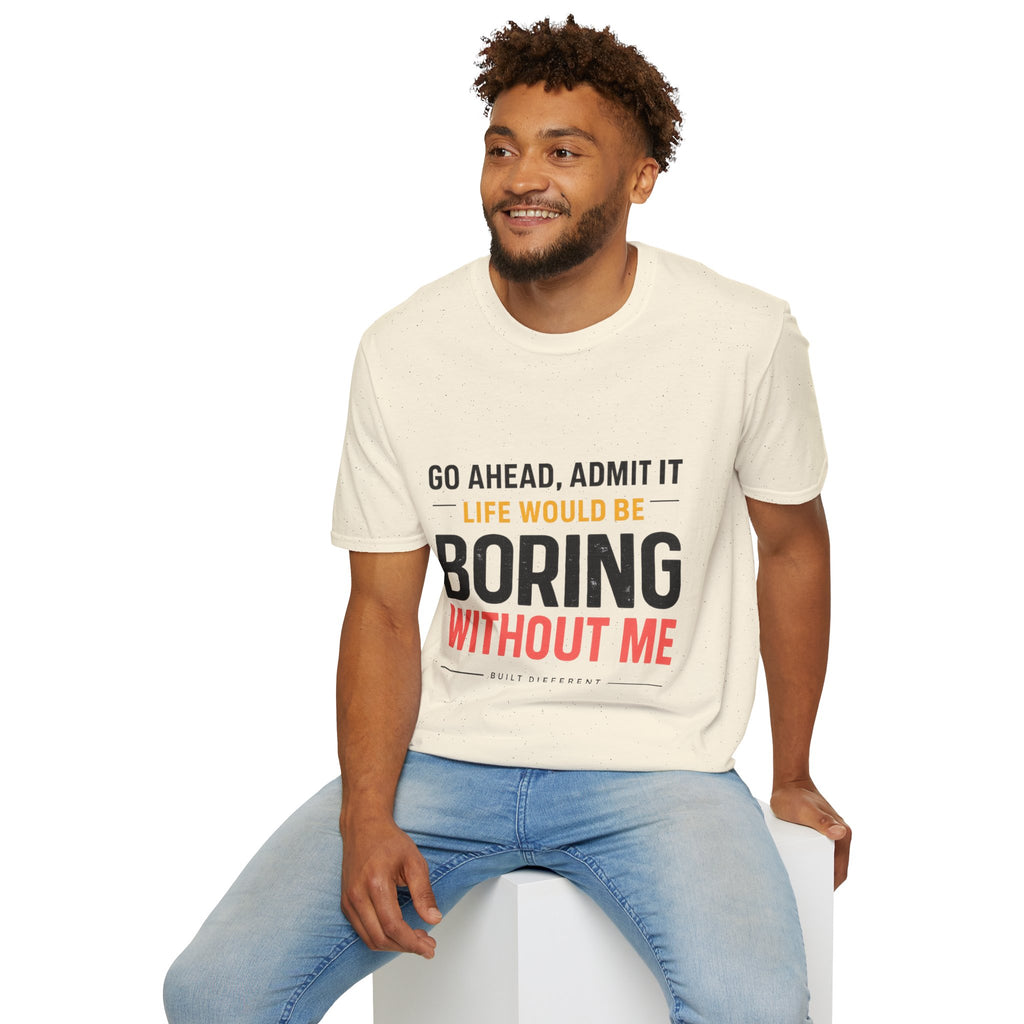 Boring Without Me T‑Shirt — Funny Graphic Tee ("Go Ahead, Admit It")