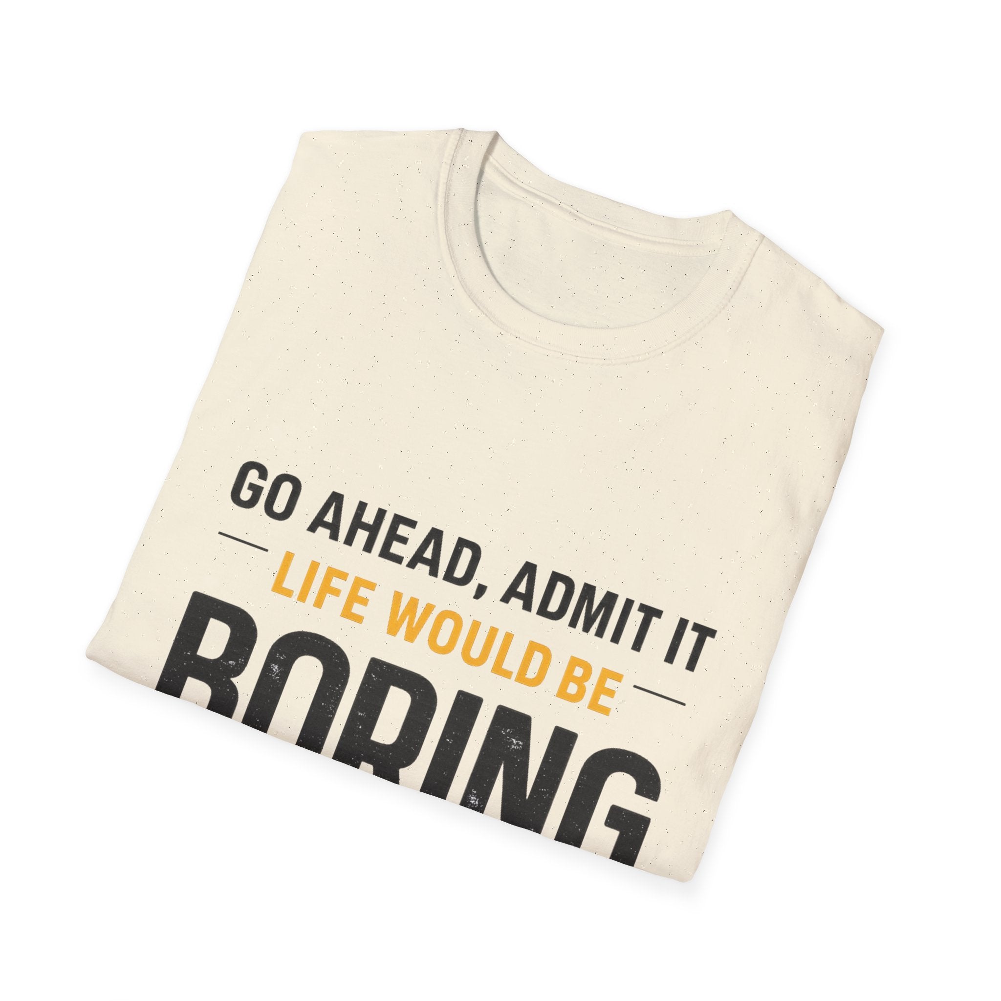 Boring Without Me T‑Shirt — Funny Graphic Tee ("Go Ahead, Admit It")