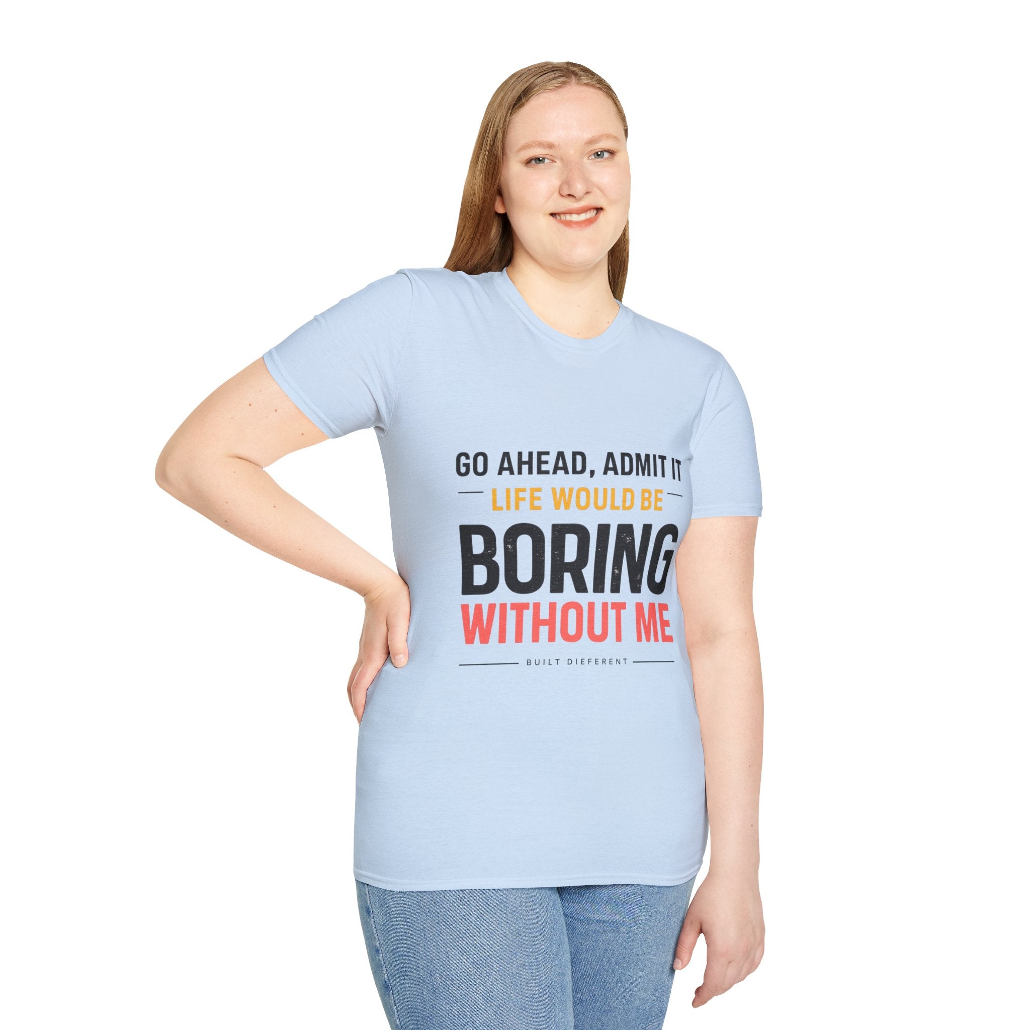 Boring Without Me T‑Shirt — Funny Graphic Tee ("Go Ahead, Admit It")