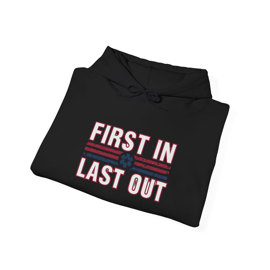 First In Last Out Hoodie — EMT/Paramedic firefighters Rescue Crew Hooded Sweatshirt