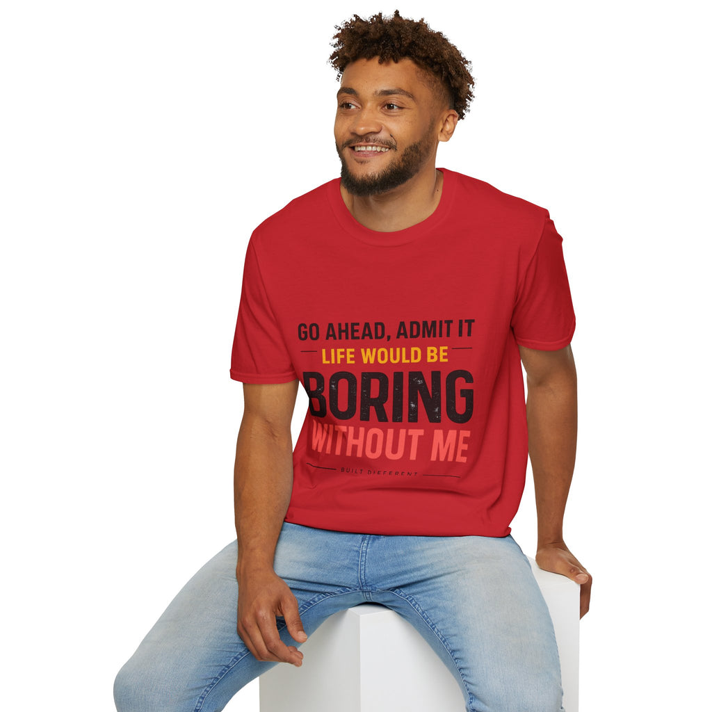 Boring Without Me T‑Shirt — Funny Graphic Tee ("Go Ahead, Admit It")