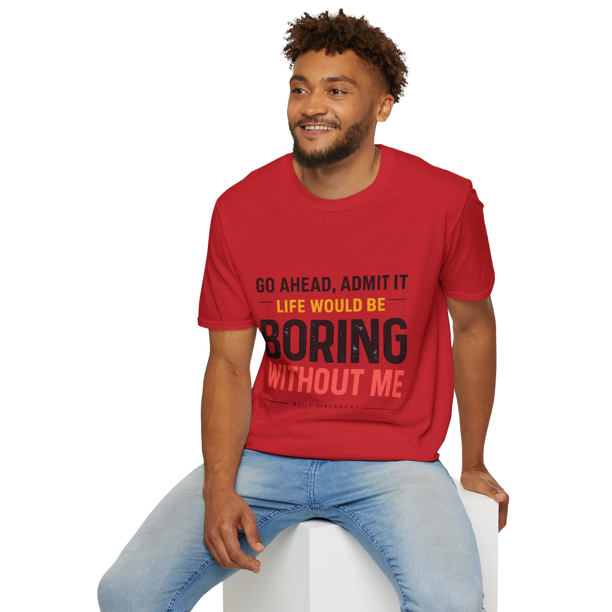 Boring Without Me T‑Shirt — Funny Graphic Tee ("Go Ahead, Admit It")