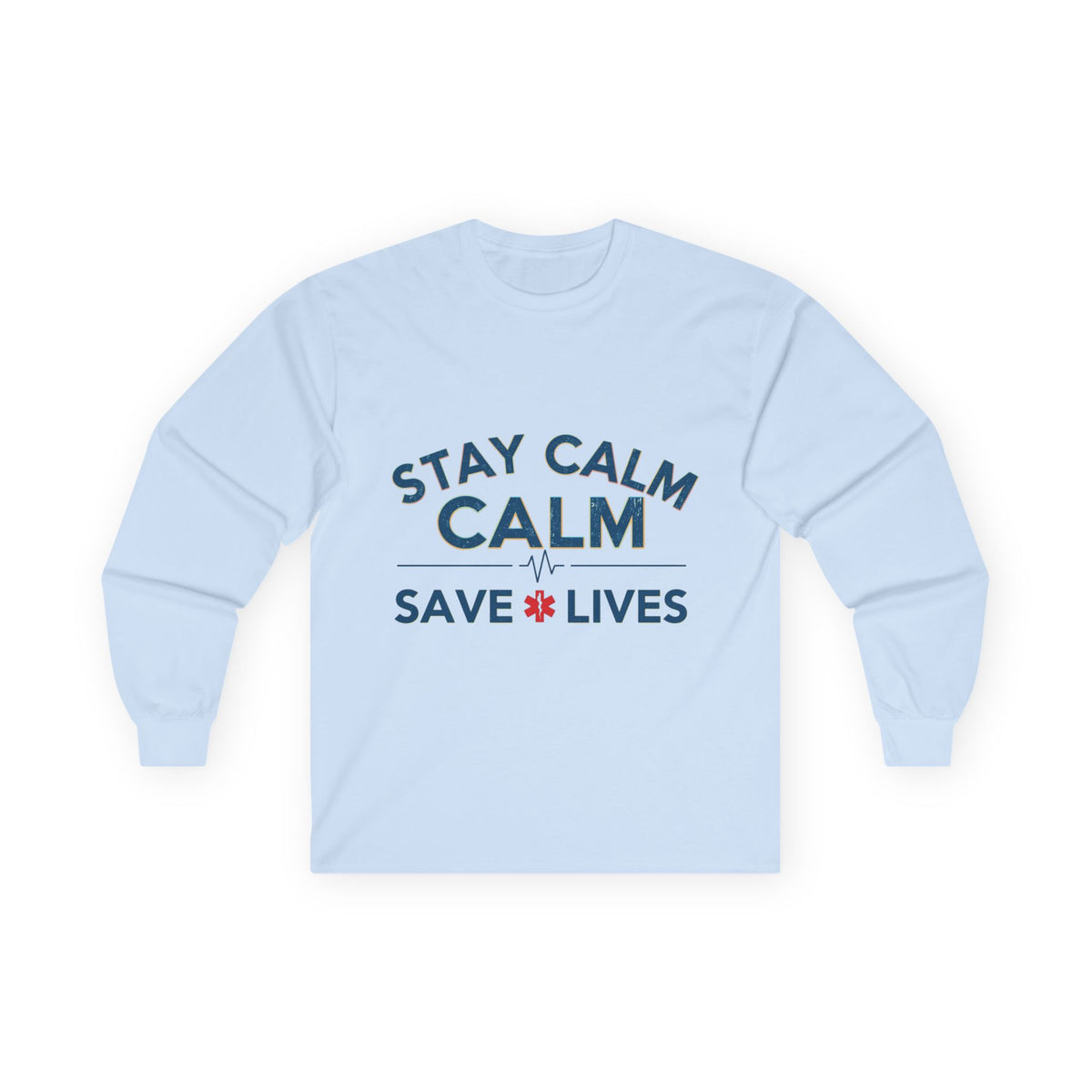 Stay Calm Save Lives Long Sleeve Tee — Medical/First Responder Support Shirt