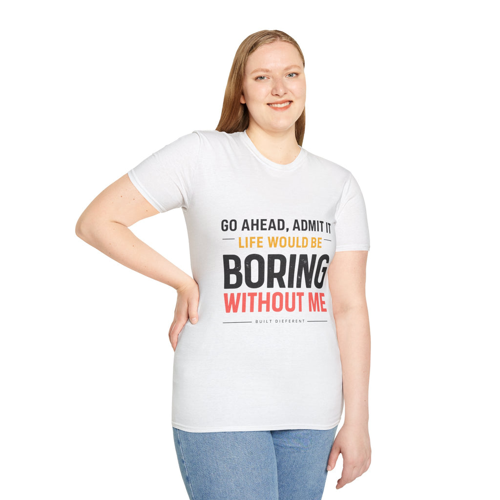 Boring Without Me T‑Shirt — Funny Graphic Tee ("Go Ahead, Admit It")