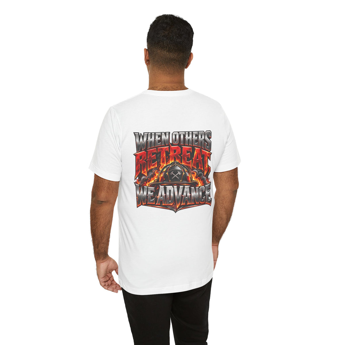 Fire fighter "When Others Retreat We Advance" T-Shirt
