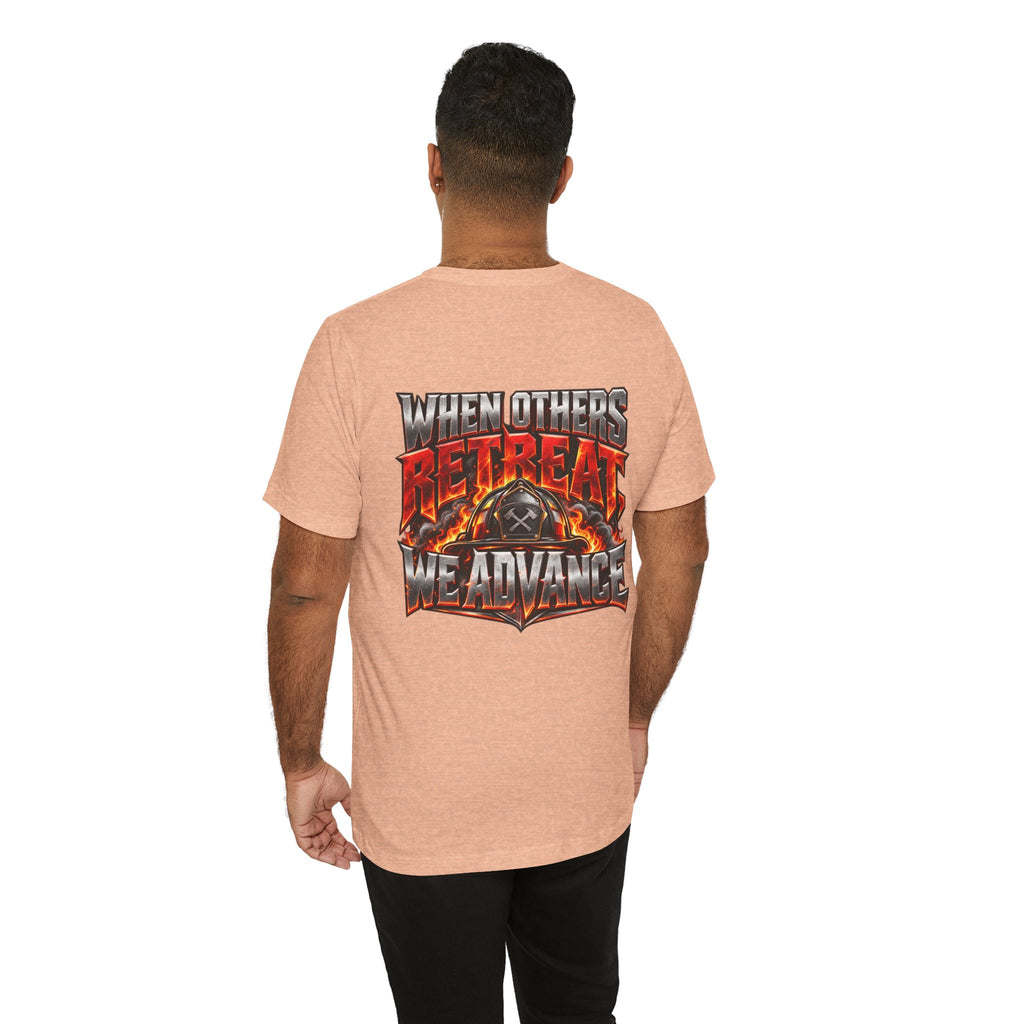 Fire fighter "When Others Retreat We Advance" T-Shirt
