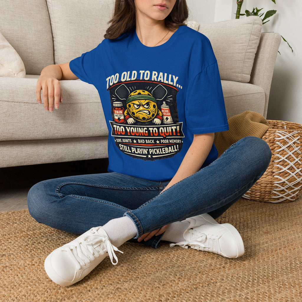 Too Old to Rally, Too Young to Quit Pickleball T-Shirt